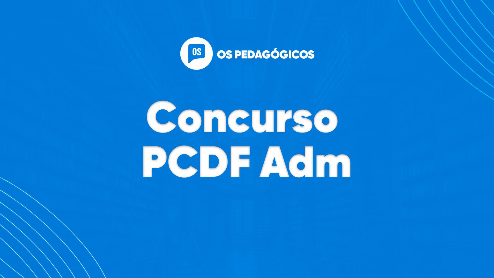 Concurso PCDF Adm oferta vagas para Pedagogo. VEJA