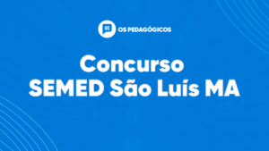 Concurso SEMED São Luís MA: provas serão aplicadas no dia 23/02