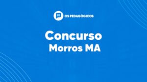 Concurso Morros MA tem vagas para área da educação. VEJA