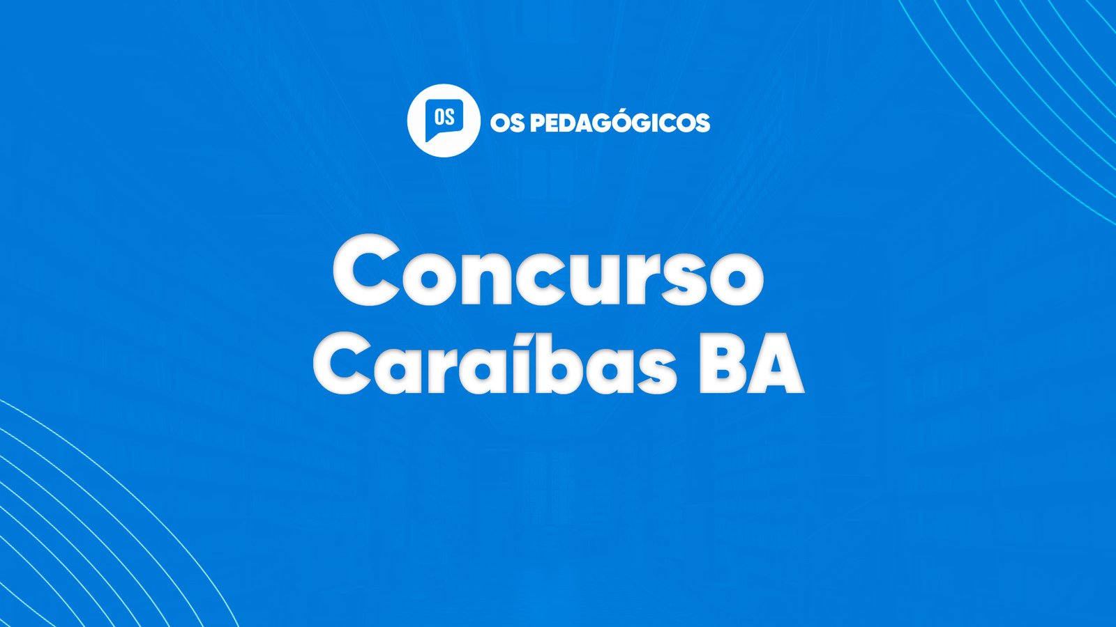 Concurso Caraíbas BA: mais de 100 vagas. Último dia de inscrições