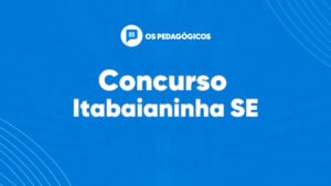 Concurso Itabaianinha SE: 106 vagas para Professor. VEJA