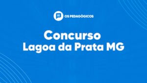 Concurso Lagoa da Prata MG: 143 vagas e iniciais de até R$ 5,2 mil