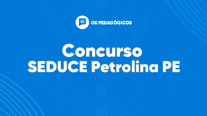 Concurso SEDUCE Petrolina PE: inscrições prorrogadas e data de prova alterada